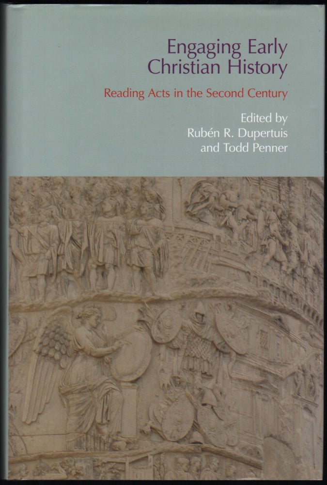 Item #9028728 Engaging Early Christian History; Reading Acts in the Second Century. Ruben R. Dupertuis, Todd Penner.