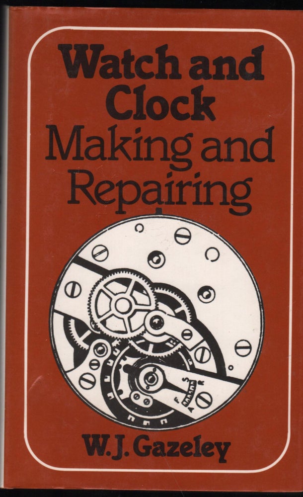Item #9028790 Watch and Clock Making and Repairing; Dealing with the Construction and Repair of Watches, Clocks and Chronometers. F. B. H. I. Gaeley. W/ J.