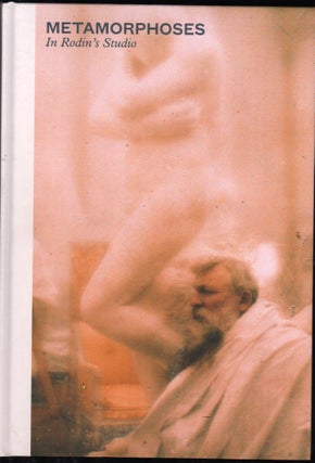 Item #9028833 Metamorphoses in Rodin's Studio. Nathalie Bondil, eds Sophie Biass-Fabiani