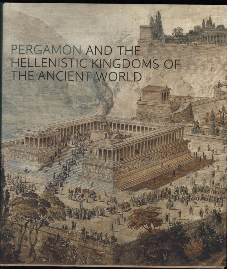 Item #9028834 Pergamon and the Hellenistic Kingdoms of the Ancient World. Carlos A. Picon, Sean Hemingway.