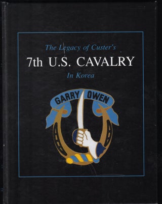 Item #9028933 The Legay of Custer's 7th U.S. Cavalry in Korea: Gary Owen. Edward L. Daily