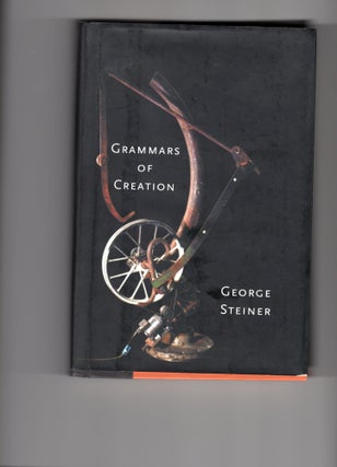 Item #9029525 Grammars of Creation; Originating in the Gifford Lectures for 1990. George Steiner