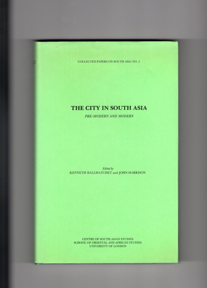 Item #9029609 The City in South Asia; Pre-Modern and Modern. Collected Papers on South Asia No. 3. Kenneth Ballhatchet, John Harrison.