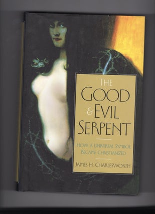 Item #9029673 The Good Evil Serpent; How a Universal Symbol Became Christianized. James H....