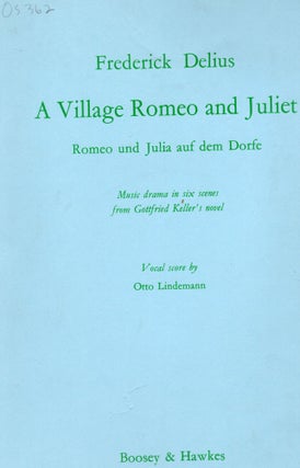 Item #9029862 A Village Romeo and Juliet; Music Drama in Six Scenes from Gottfried Keller's...