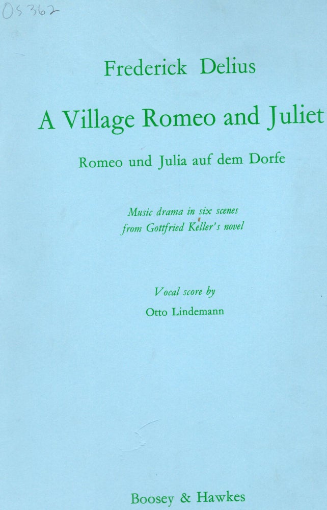 Item #9029862 A Village Romeo and Juliet; Music Drama in Six Scenes from Gottfried Keller's Novel. Frederick Delius, Otto Lindemann.