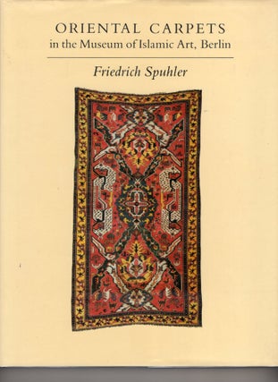 Item #9030561 Oriental Carpets; in the Museum of Islamic Art, Berlin. Friedrich Spuhler