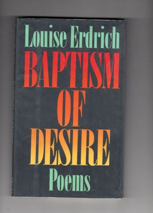Item #9030623 Baptism of Desire; poems. Louise Erdrich
