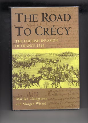 Item #9030748 The Road to Crecy; The English Invasion of France 1346. Marilyn Livingstone, Morgen...