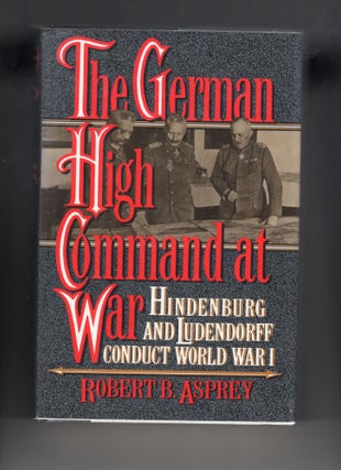 Item #9030751 The German High Command at War; Hindenburg and Ludendorff Conduct World War I....