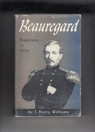 Item #9030755 P. G. T. Beauregard; Napoleon in Gray. T. Harry Williams