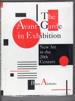 Item #9031267 The Avant-Garde in Exhibition; New Art in the 20th Century. Bruce Altshuler