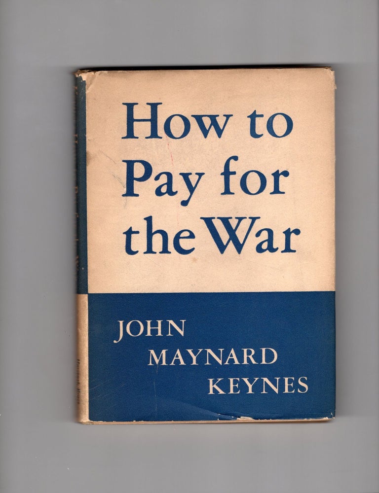 Item #9031375 How to Pay for the War; A Radical Plan For The Chancellor Of The Exchequer. John Maynard Keynes.