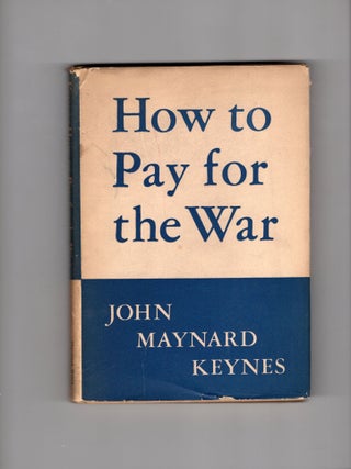 How to Pay for the War; A Radical Plan For The Chancellor Of The Exchequer. John Maynard Keynes.