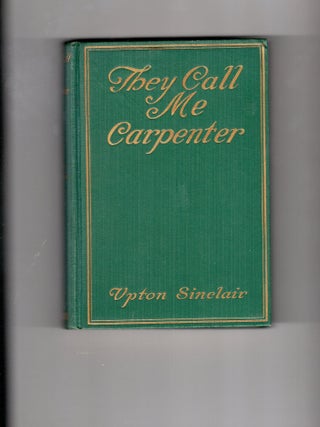 Item #9032093 They Call Me Carpenter; A Tale of the Second Coming. Upton Sinclair