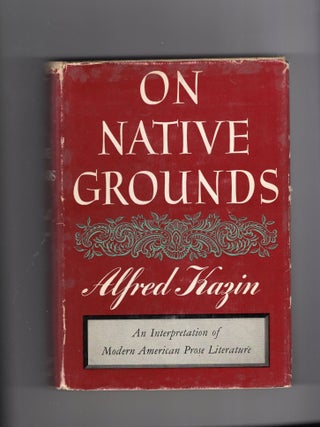 Item #9032303 On Native Grounds; An Interpretation of Modern American Prose Literature. Alfred Kazin