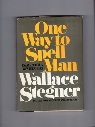 Item #9032376 One Way to Spell Man; Essays with a Western Bias. Wallace Stegner