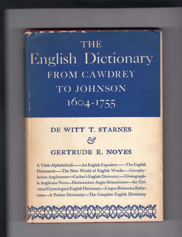 Item #9032553 The English Dictionary From Cawdrey To Johnson; 1604-1755. De Witt Starnes, Gertrude E. Noyes.
