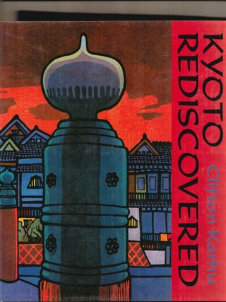 Kyoto Rediscovered; A Portfolio of Woodblock Prints. Clifton Karhu, Alex Kerr.