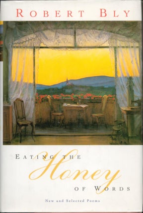 Item #9033143 Eating the Honey of Words; New and Selected Poems. Robert Bly