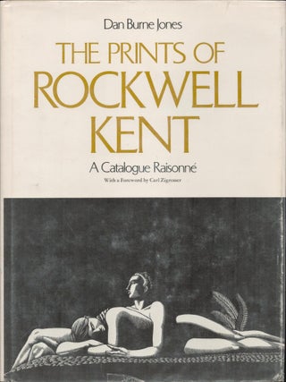 Item #9033162 The Prints of Rockwell Kent; A Catalogue Raisonné. Dan Burne Jones, Carl Zigrosser...