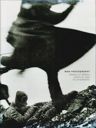 War/Photography: Images of Armed Conflict and Its Aftermath. Anne Wilkes Tucker, and Will.