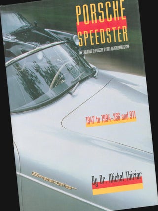 Porsche Speedster: The Evolution of Porsche's Light-Weight Sports Car, 1947 to 1994 - 356. Michel Thiriar.