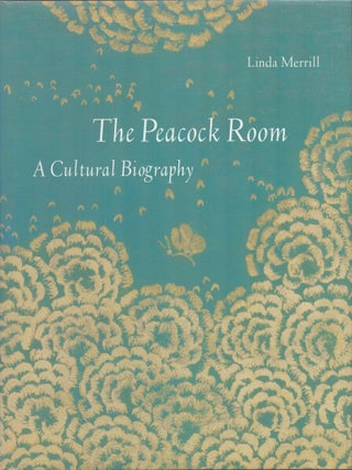 The Peacock Room: A Cultural Biography. Linda Merrill.
