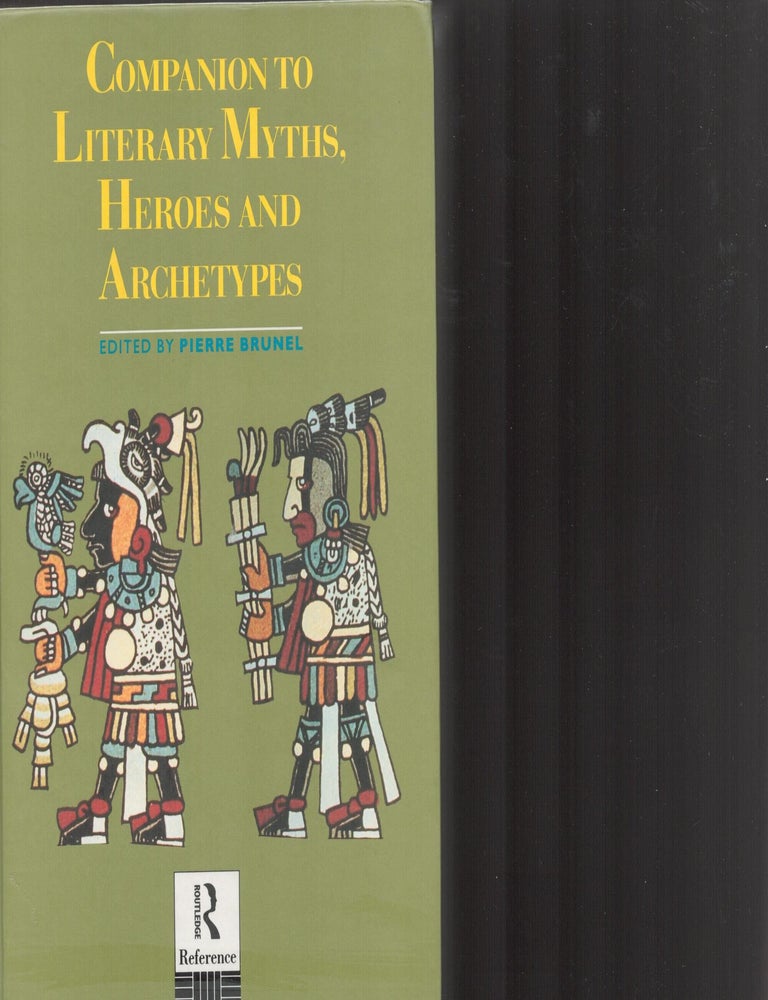 Item #9033439 Companion to Literary Myths, Heroes and Archetypes. Pierre Brunel.