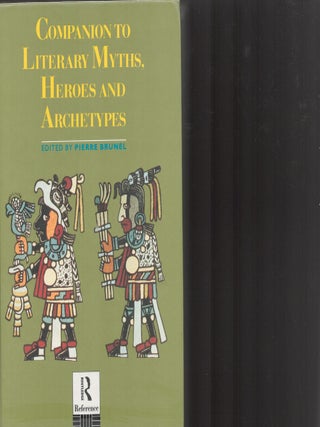 Companion to Literary Myths, Heroes and Archetypes. Pierre Brunel.