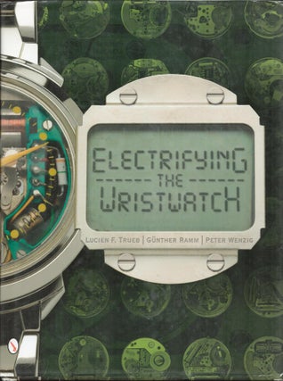 Item #9033594 Electrifyig the Wristwatch. Lucien F. Trueb, Gunther Ramm, Peter Wenzig