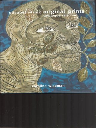 Item #9033844 Elisabeth Frink: Original Prints, Catalogue Raisonné. Caroline Wiseman, Elisabeth...