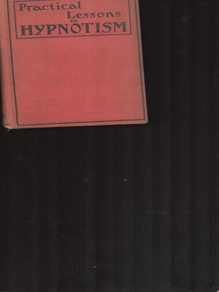 Item #9033958 Practical lessons in Hypnotism and Autosuggestion, to Which Has Been Added...