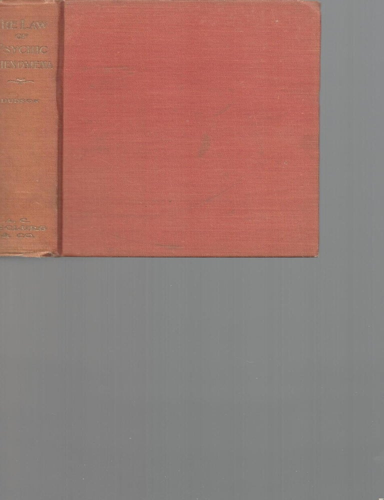 Item #9034168 The Law of Psychic Phenomena; A Working Hypothesis for the Systematic Study of Hypnotism, Spiritism, Mental Therapeutics, etc. Thomson Jay Hudson.