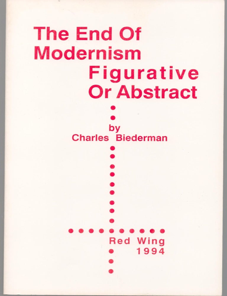 Item #9034171 The End of Modernism Figurative or Abstract. Charles Biederman.