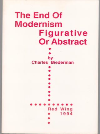 Item #9034171 The End of Modernism Figurative or Abstract. Charles Biederman