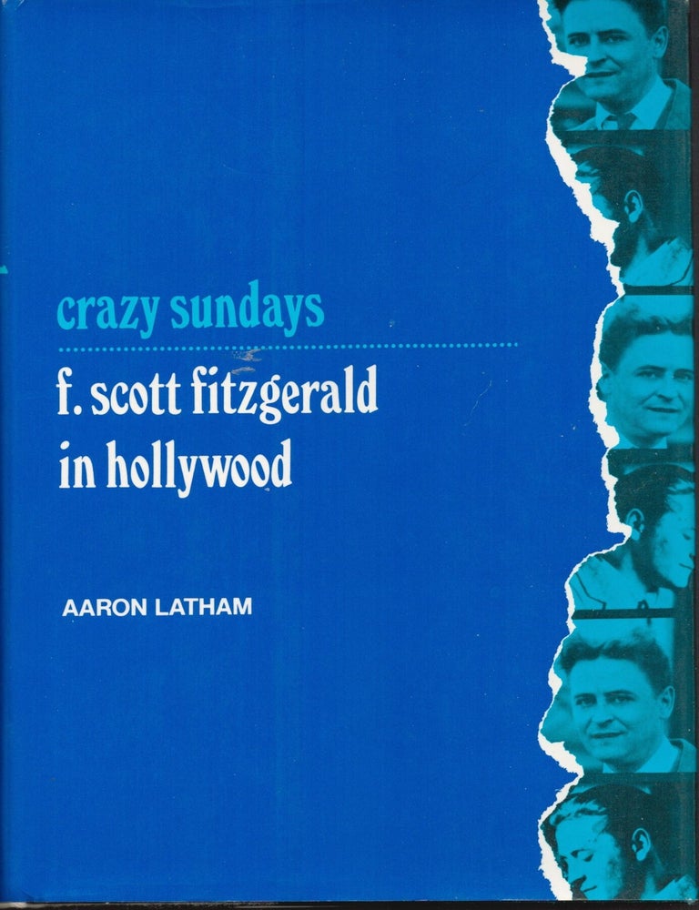 Item #9034187 Crazy Sundays; F. Scott Fitzgerald in Hollywood. Aaron Latham.
