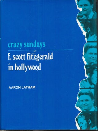 Item #9034187 Crazy Sundays; F. Scott Fitzgerald in Hollywood. Aaron Latham