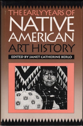 Item #9071 The Early Years Of Native American Art History: The Politics Of Scholarship And...