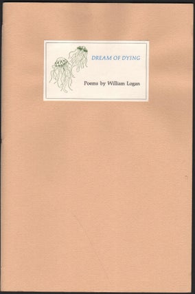 Item #9117 Dream Of Dying: Poems. William Logan, Diane Myers