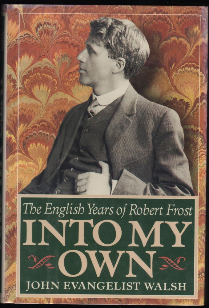 Item #9026621 Into My Own; The English Years of Robert Frost 1910-1915. John Evangelist Walsh.