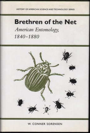 Item #9026622 Brethren of the Net; American Entomology, 1840-1880. W. Conner Sorensen