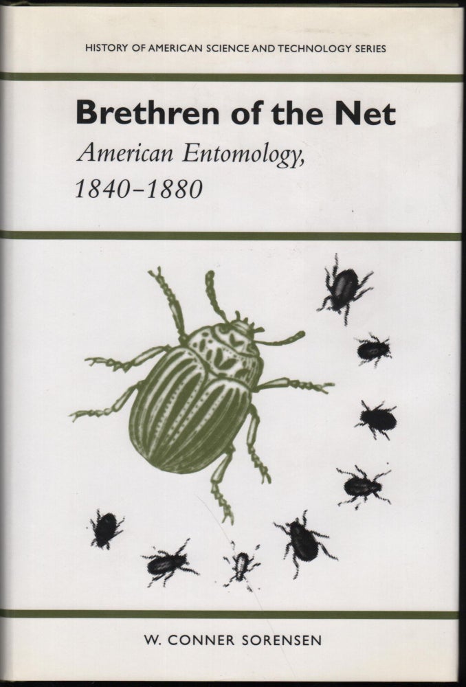 Item #9026622 Brethren of the Net; American Entomology, 1840-1880. W. Conner Sorensen.